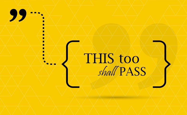 This too shall pass.