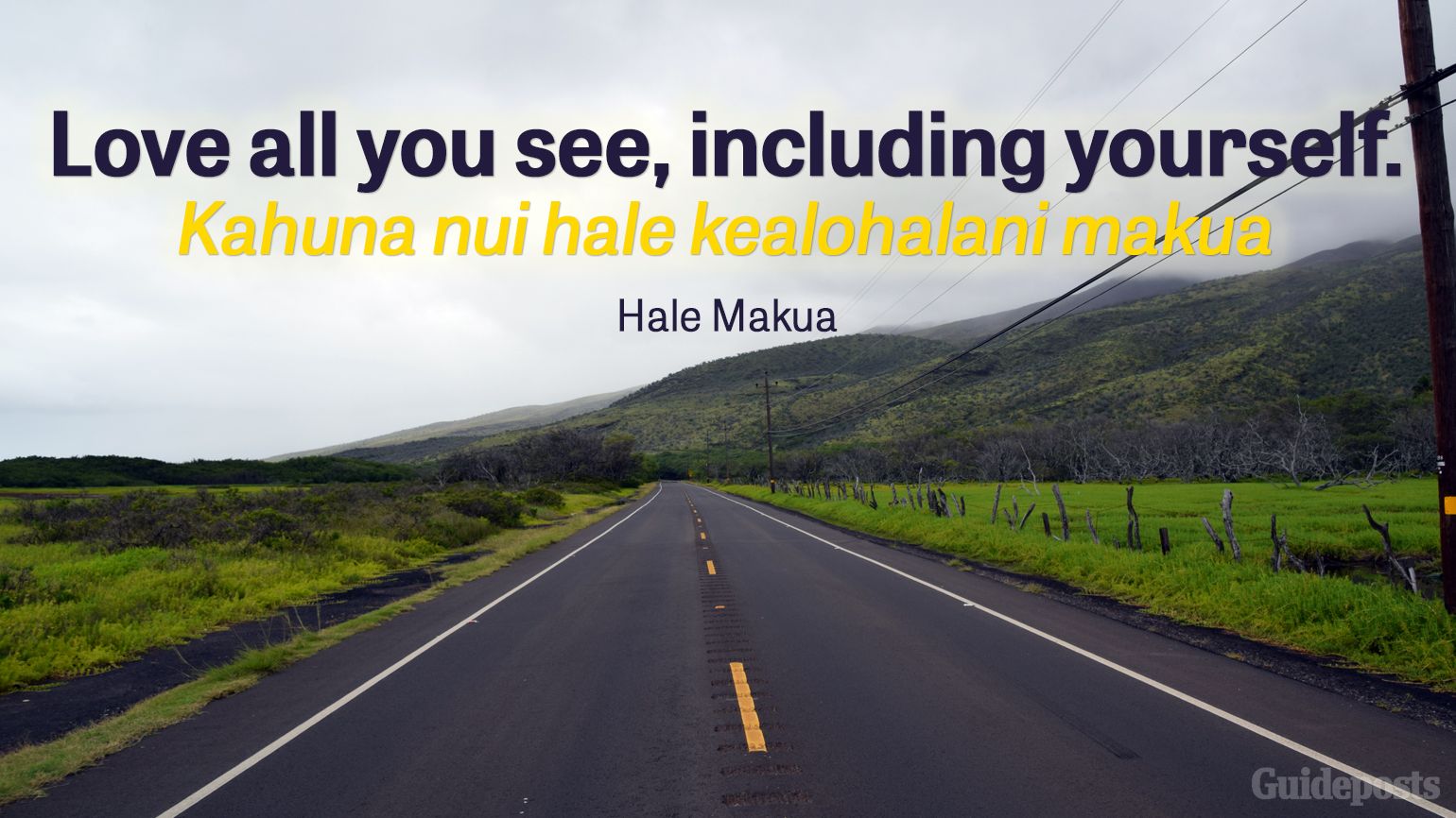 Love all you see, including yourself. Kahuna nui hale kealohalani makua