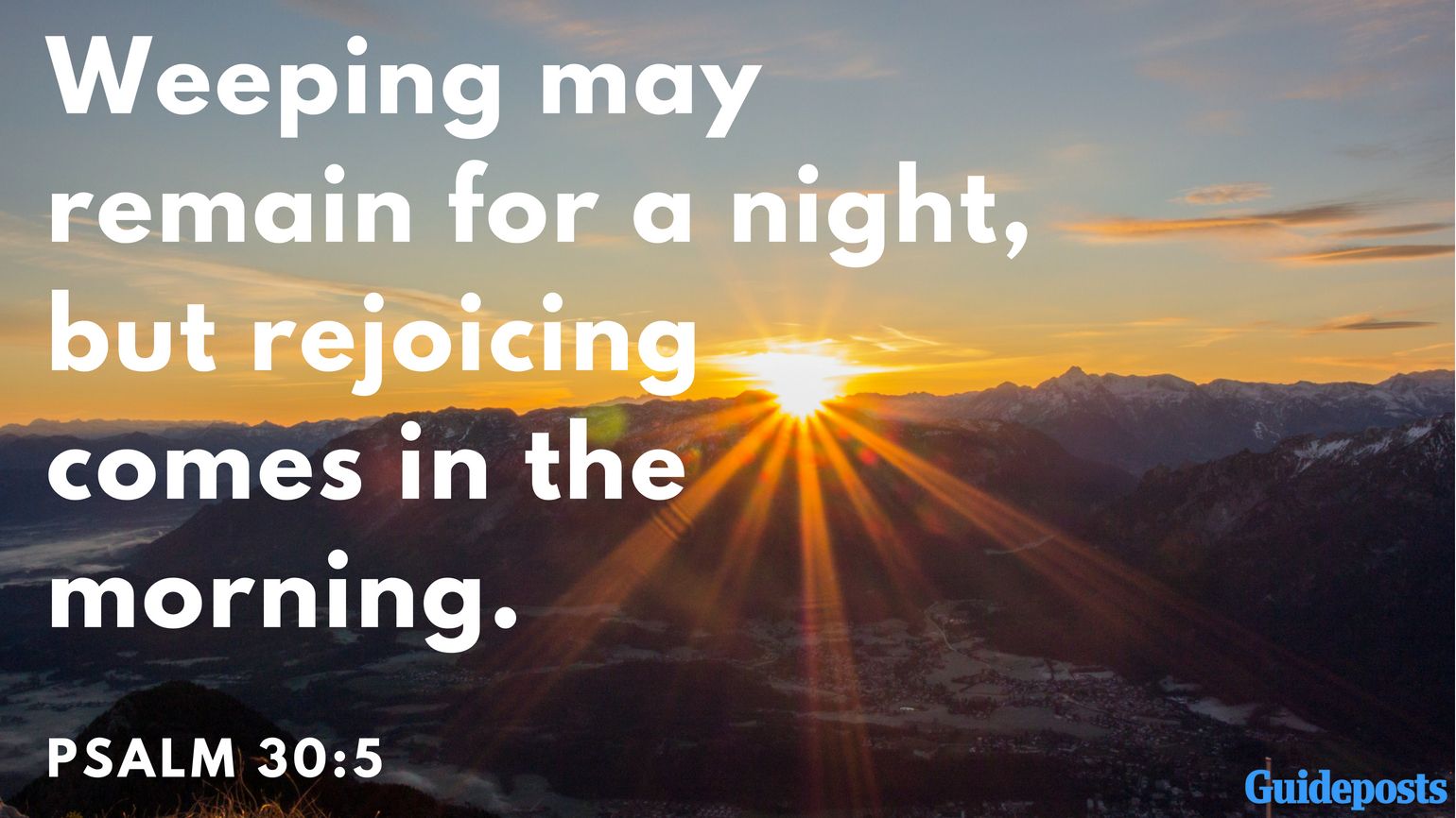 Bible Verse for Coping with Grief: Weeping may remain for a night, but rejoicing comes in the morning. Psalm 30:5 Better Living Life Advice