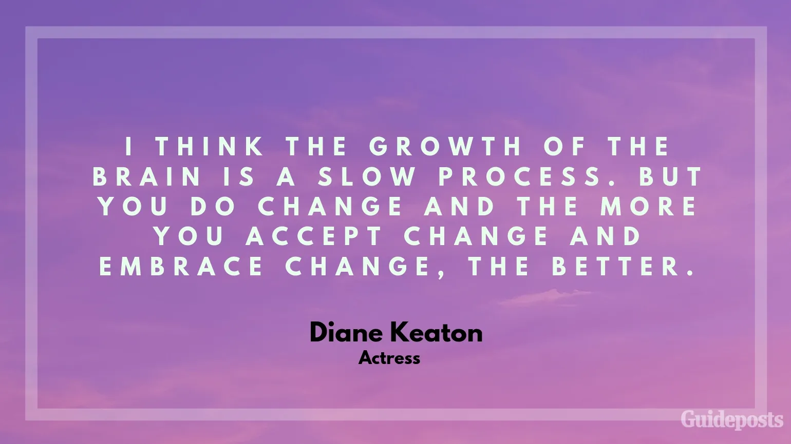 Diane Keaton Actress Inspirational Quote Embracing Change Better Living Life Advice Managing Life Changes